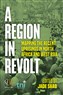 Jade Saab, ed., A Region in Revolt: Mapping the Latest Uprisings in North Africa and West Asia (New Texts Out Now)